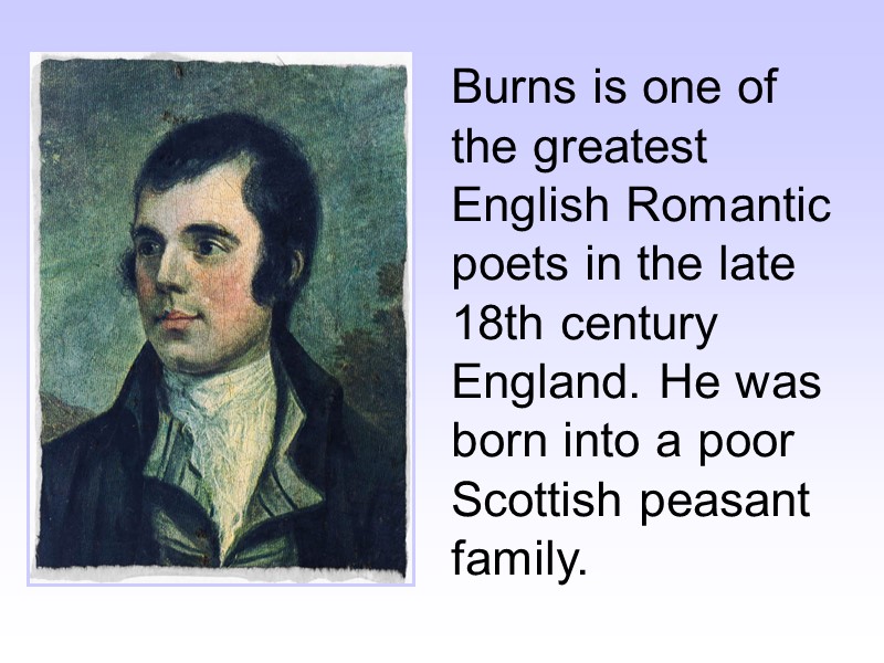 Burns is one of the greatest English Romantic poets in the late 18th century